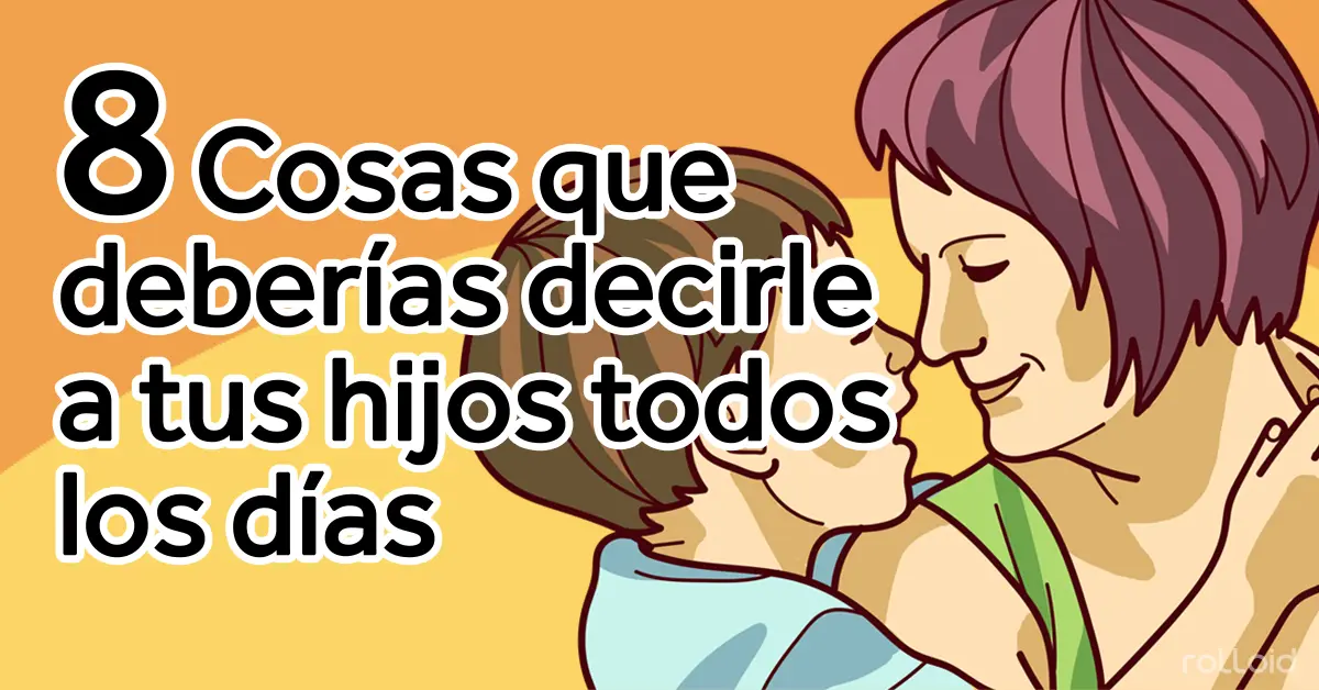 8 Cosas que deberías decirles a los niños para cambiarles la vida para siempre